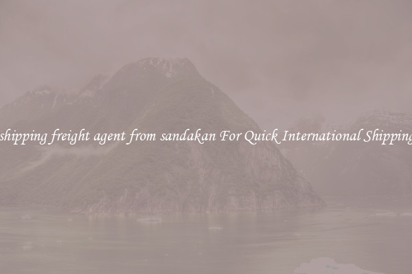 shipping freight agent from sandakan For Quick International Shipping