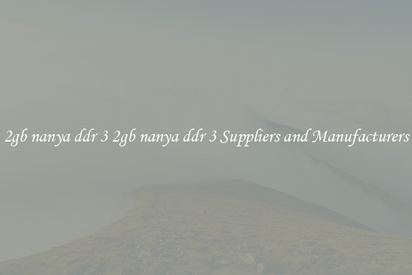2gb nanya ddr 3 2gb nanya ddr 3 Suppliers and Manufacturers
