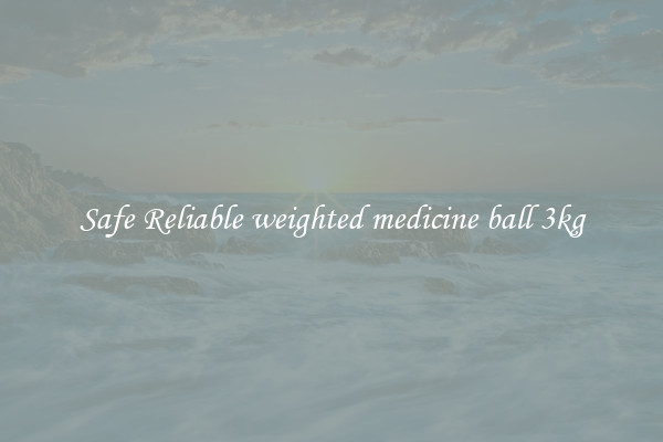 Safe Reliable weighted medicine ball 3kg