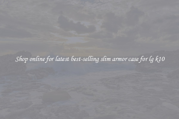 Shop online for latest best-selling slim armor case for lg k10