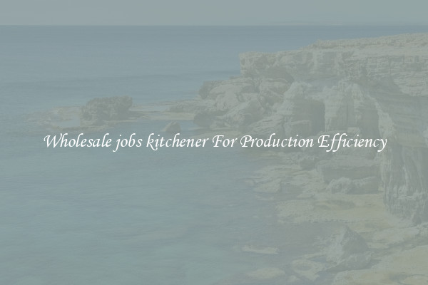 Wholesale jobs kitchener For Production Efficiency