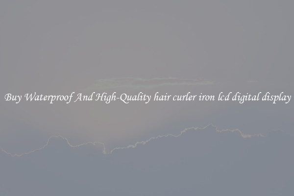 Buy Waterproof And High-Quality hair curler iron lcd digital display