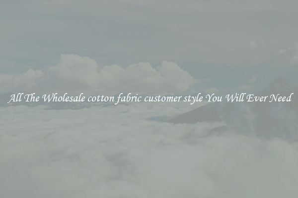 All The Wholesale cotton fabric customer style You Will Ever Need