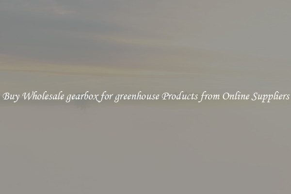 Buy Wholesale gearbox for greenhouse Products from Online Suppliers